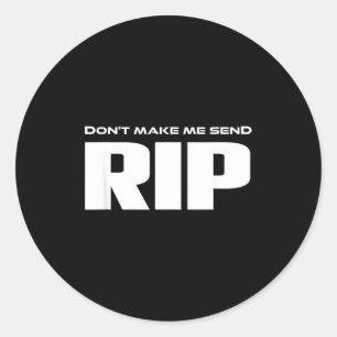Don't Make Me Send Rip Funny Costume  Classic Round Sticker