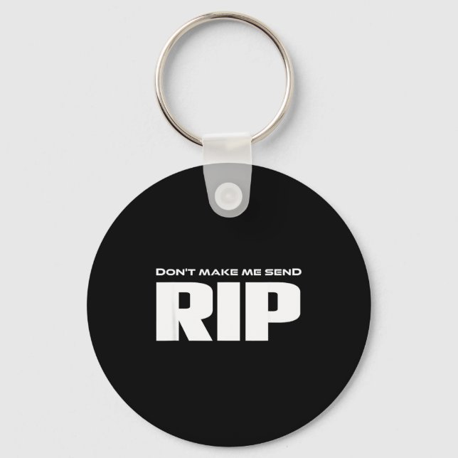 Don't Make Me Send Rip Funny Costume  Key Ring (Front)