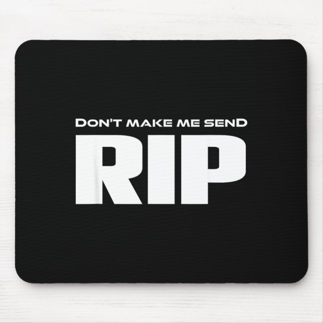 Don't Make Me Send Rip Funny Costume  Mouse Pad (Front)
