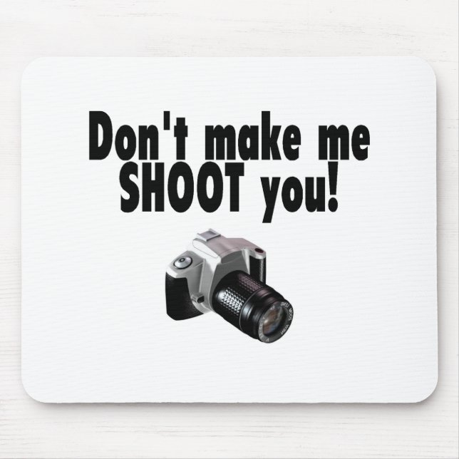Dont Make Me Shoot You Mouse Pad (Front)