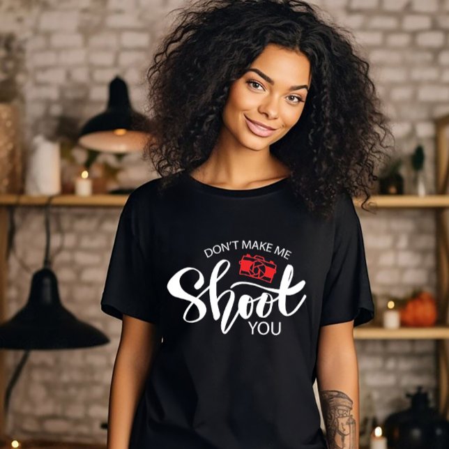 Don't Make Me Shoot You T-Shirt (Creator Uploaded)