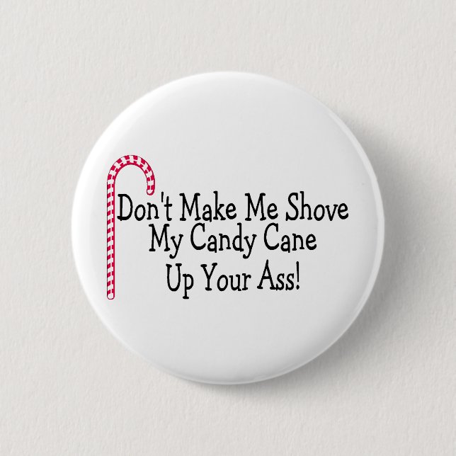 Dont Make Me Shove My Candy Cane 6 Cm Round Badge (Front)
