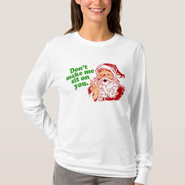 Dont Make Me Sit On You T-Shirt (Front)