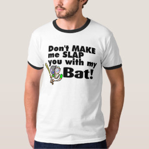 Dont Make Me Slap You With My Bat T-Shirt