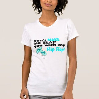 Don't Make Me Slap You With My Flip Flop 2 T-Shirt
