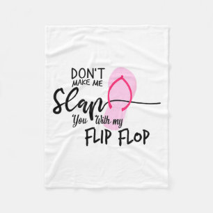 Dont Make Me Slap You With My Flip Flop Funny Woma Fleece Blanket