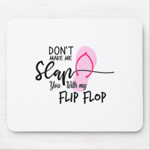 Dont Make Me Slap You With My Flip Flop Funny Woma Mouse Pad