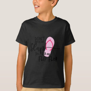 Dont Make Me Slap You With My Flip Flop Funny Woma T-Shirt