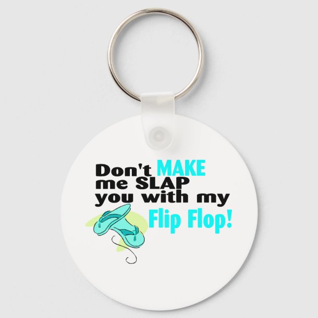 Dont Make Me Slap You With My Flip Flop Key Ring (Front)