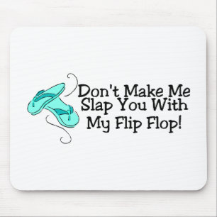 Dont Make Me Slap You With My Flip Flop Mouse Pad