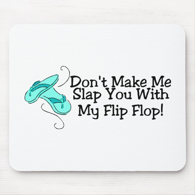Dont Make Me Slap You With My Flip Flop Mouse Pad (Front)