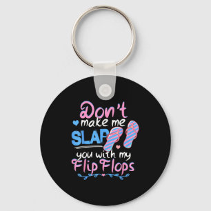 Don't Make Me Slap You With My Flip Flops Funny Be Key Ring