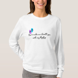 Don't make me SLAP you with my Flipflop T-Shirt