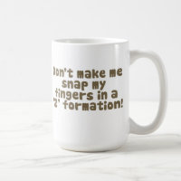 Don't Make Me Snap My Fingers Mug