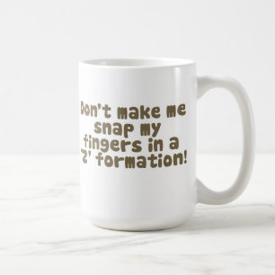 Don't Make Me Snap My Fingers Mug