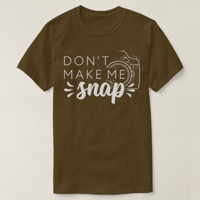 Don't Make Me Snap - Photography Camera  T-Shirt (Design Front)