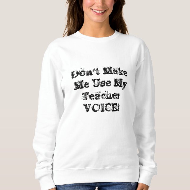 "Don't Make Me ..." Sweatshirt (Front)