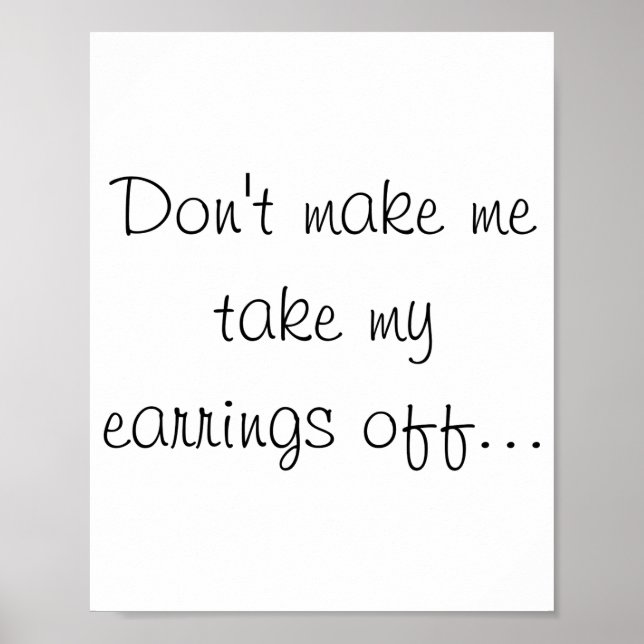 Dont Make Me Take My Earrings Off  Poster (Front)