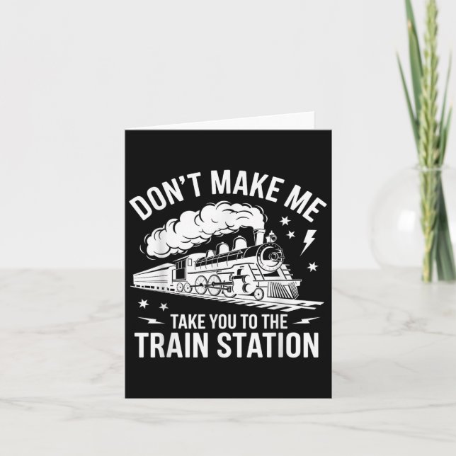 Don't Make Me Take You To The Train Station Funny  Card (Front)