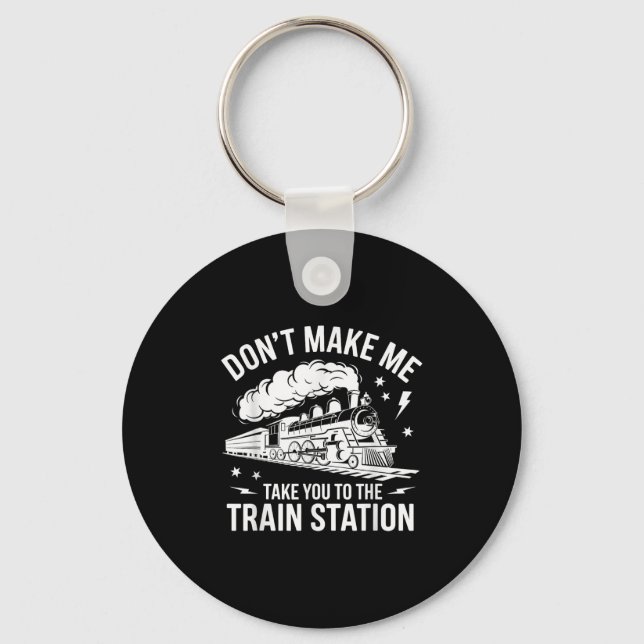Don't Make Me Take You To The Train Station Funny  Key Ring (Front)