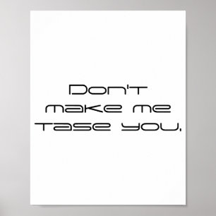 Dont Make Me Tase You  Poster