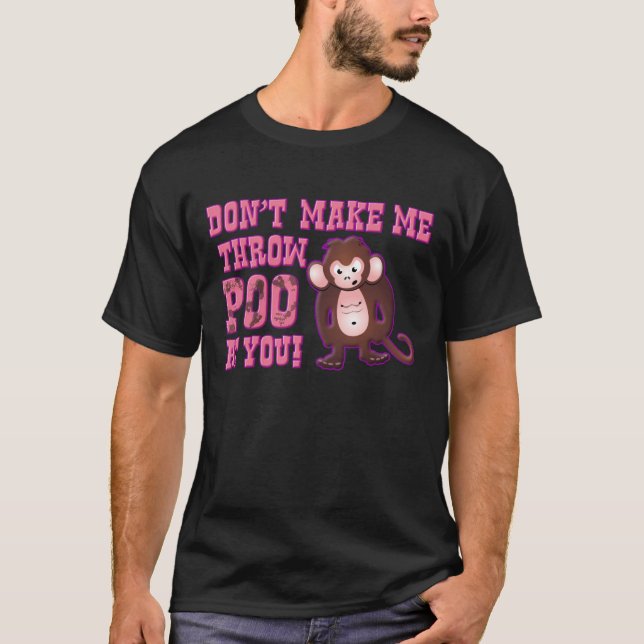Don't Make Me Throw Poo at You T-Shirt (Front)