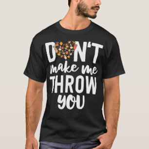 Dont Make Me Throw You Funny Pottery Gift Women T-Shirt
