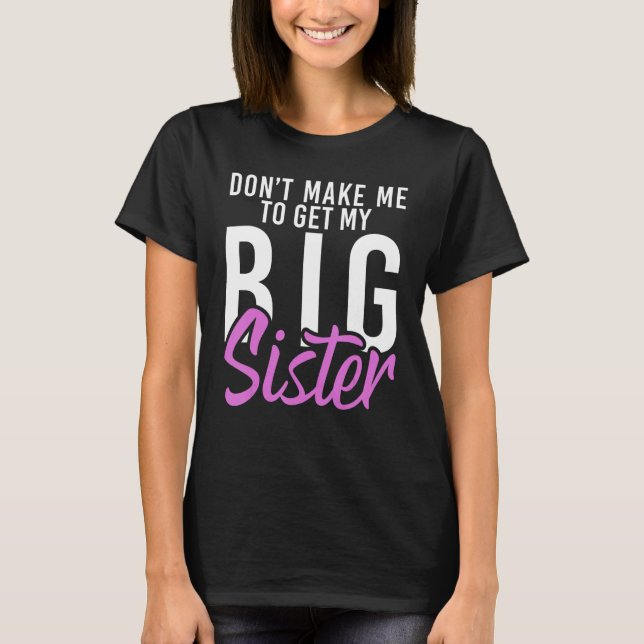 Dont make me to get my Big Sister   Little Brother T-Shirt (Front)
