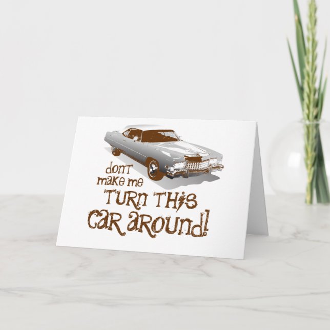Don't make me turn this car around card (Front)