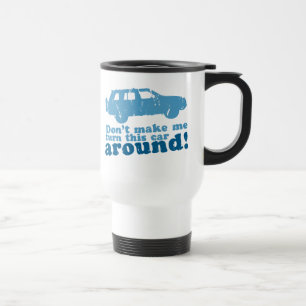 Don't Make Me Turn this Car Around! Travel Mug