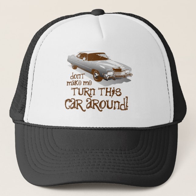 Don't make me turn this car around trucker hat (Front)