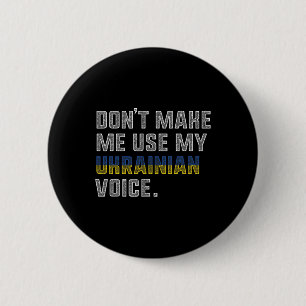Don't Make Me Us My Ukrainian Voice - Proud Ukrain 6 Cm Round Badge