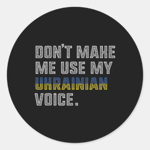 Don't Make Me Us My Ukrainian Voice - Proud Ukrain Classic Round Sticker