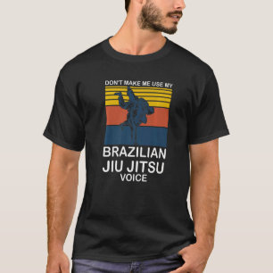 Don't Make Me Use Brazilian Jiu Jitsu Kicking Figh T-Shirt