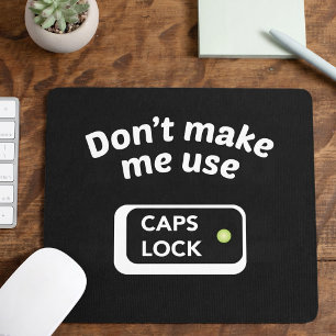 Don't Make Me Use CAPS LOCK - Funny Mouse Pad