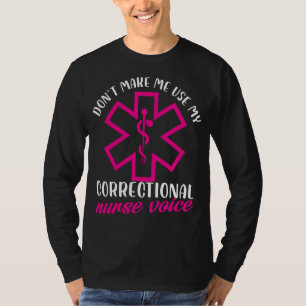 dont make me use correctional nurse voice Design T-Shirt