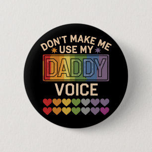 Don't Make Me Use Daddy Voice Gay Rainbow Pride 6 Cm Round Badge