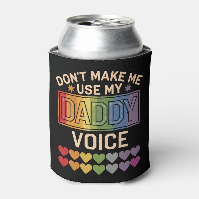 Don't Make Me Use Daddy Voice Gay Rainbow Pride Can Cooler (Can Front)