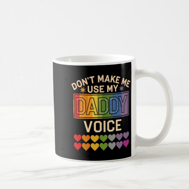 Dont Make Me Use Daddy Voice Gay Rainbow Pride  Coffee Mug (Right)