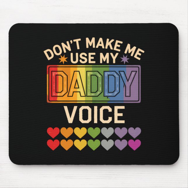 Dont Make Me Use Daddy Voice Gay Rainbow Pride  Mouse Pad (Front)