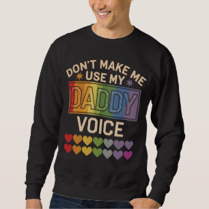 Don't Make Me Use Daddy Voice Gay Rainbow Pride Sweatshirt