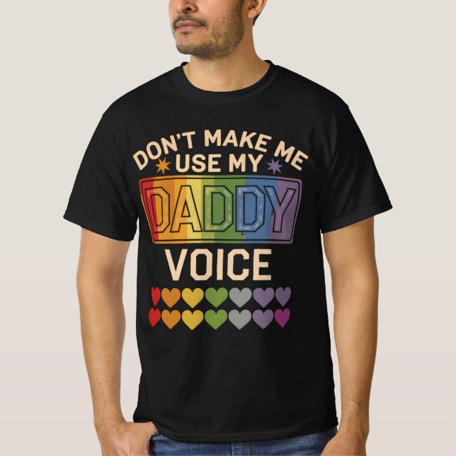 Don't Make Me Use Daddy Voice Gay Rainbow Pride T-Shirt (Front)