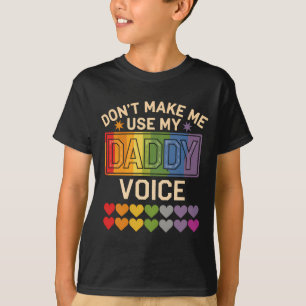 Dont Make Me Use Daddy Voice Gay Rainbow Pride  T-Shirt