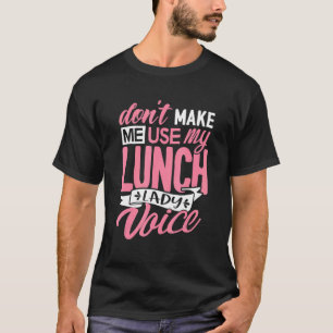 Don't Make Me Use Lunch Lady Voice School Cafeter T-Shirt