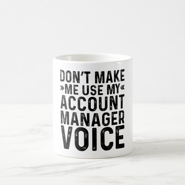 Don't Make Me Use My Account Manager Voice Coffee Mug (Center)