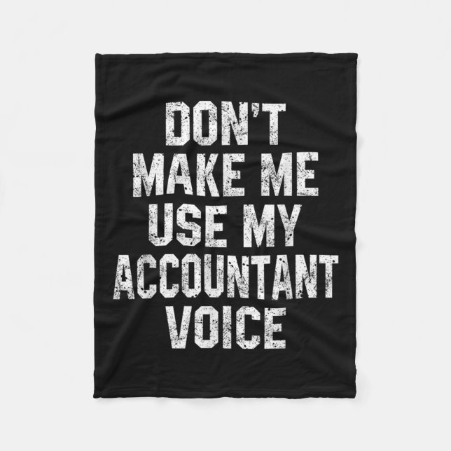 Don't Make Me Use My Accountant Voice Funny Accoun Fleece Blanket (Front)