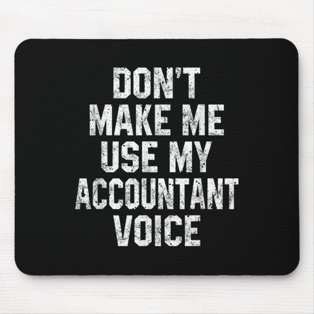 Don't Make Me Use My Accountant Voice Funny Accoun Mouse Pad (Front)