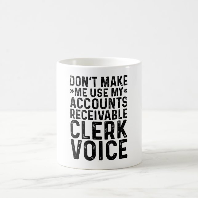 Don't Make Me Use My Accounts Receivable Clerk Coffee Mug (Center)