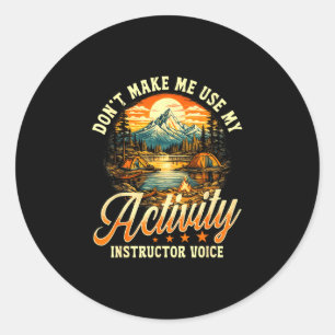 Don't make me use my activity instructor voice  classic round sticker