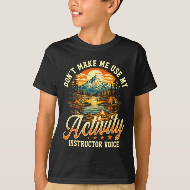 Don't make me use my activity instructor voice  T-Shirt (Front)